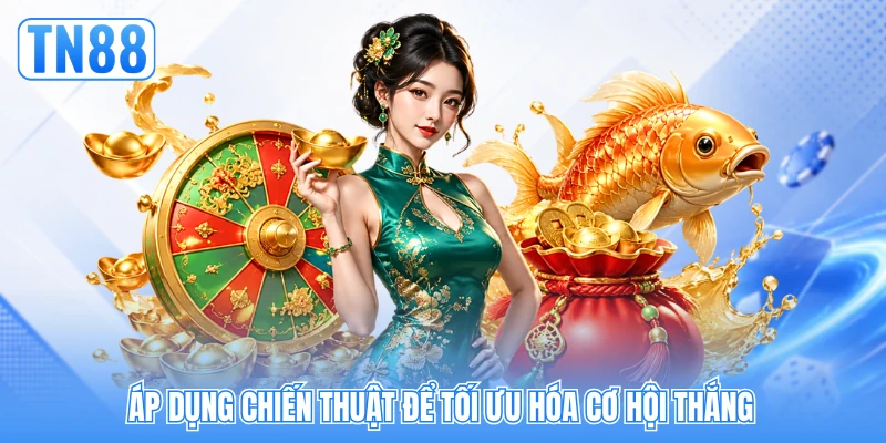 Áp dụng chiến thuật để tối ưu hóa cơ hội thắng