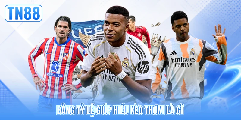 Bảng tỷ lệ giúp hiểu kèo thơm là gì