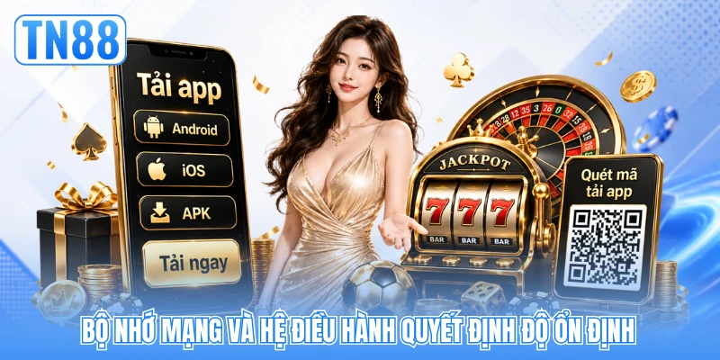 Bộ nhớ mạng và hệ điều hành quyết định độ ổn định