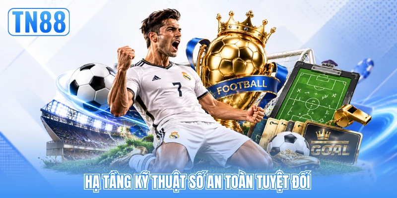 Hạ tầng kỹ thuật số an toàn tuyệt đối