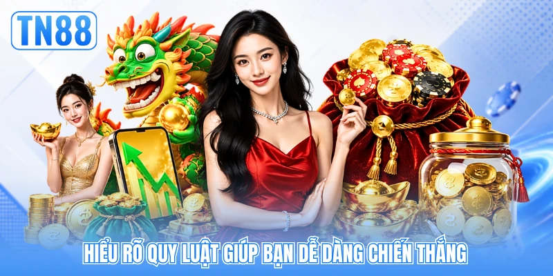 Hiểu rõ quy luật giúp bạn dễ dàng chiến thắng