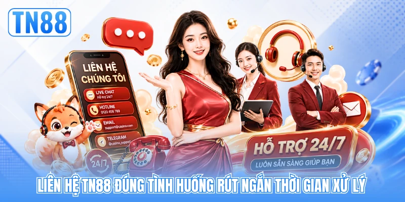 Liên hệ TN88 đúng tình huống rút ngắn thời gian xử lý