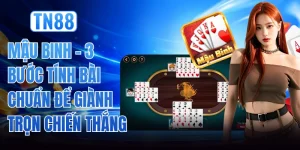 Mậu Binh - 3 Bước Tính Bài Chuẩn Để Giành Trọn Chiến Thắng