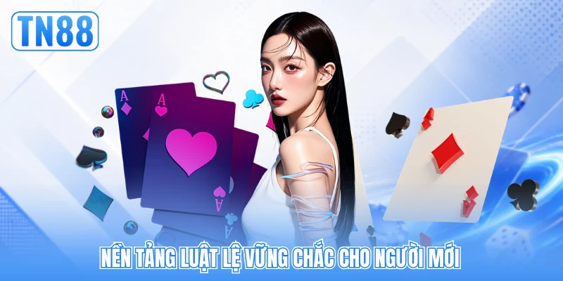 Nền tảng luật lệ vững chắc cho người mới