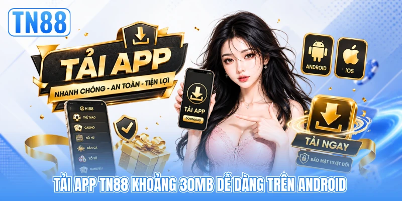 Tải app TN88 khoảng 30MB dễ dàng trên Android