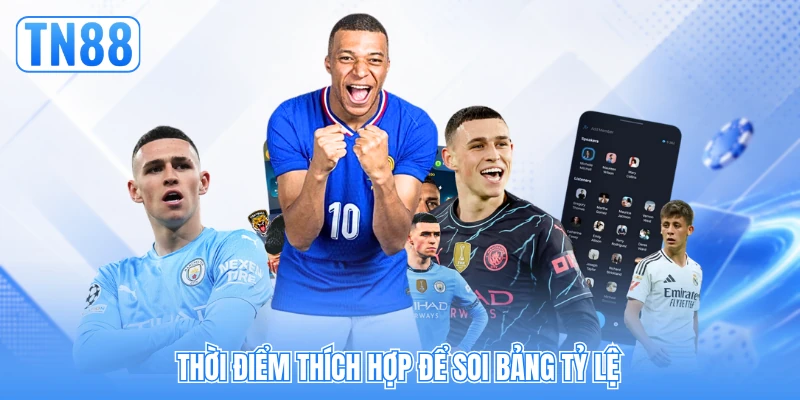 Thời điểm thích hợp để soi bảng tỷ lệ