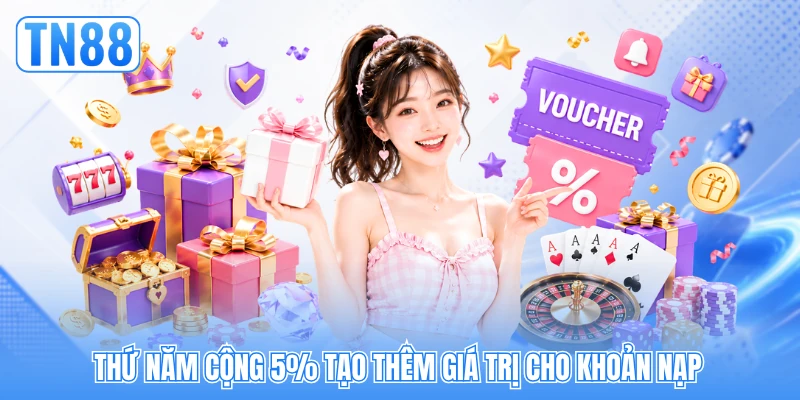 Thứ năm cộng 5% tạo thêm giá trị cho khoản nạp