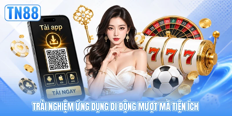 Trải nghiệm ứng dụng di động mượt mà tiện ích